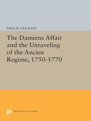 cover image of The Damiens Affair and the Unraveling of the ANCIEN REGIME, 1750-1770